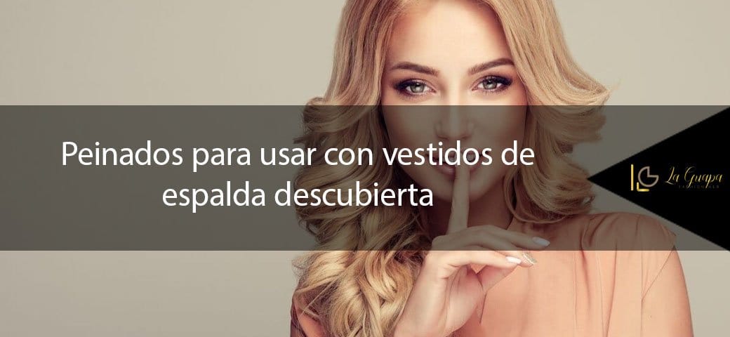 Peinados para usar con vestidos de espalda descubierta